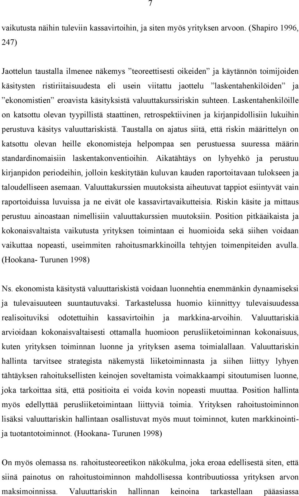 eroavista käsityksistä valuuttakurssiriskin suhteen. Laskentahenkilöille on katsottu olevan tyypillistä staattinen, retrospektiivinen ja kirjanpidollisiin lukuihin perustuva käsitys valuuttariskistä.