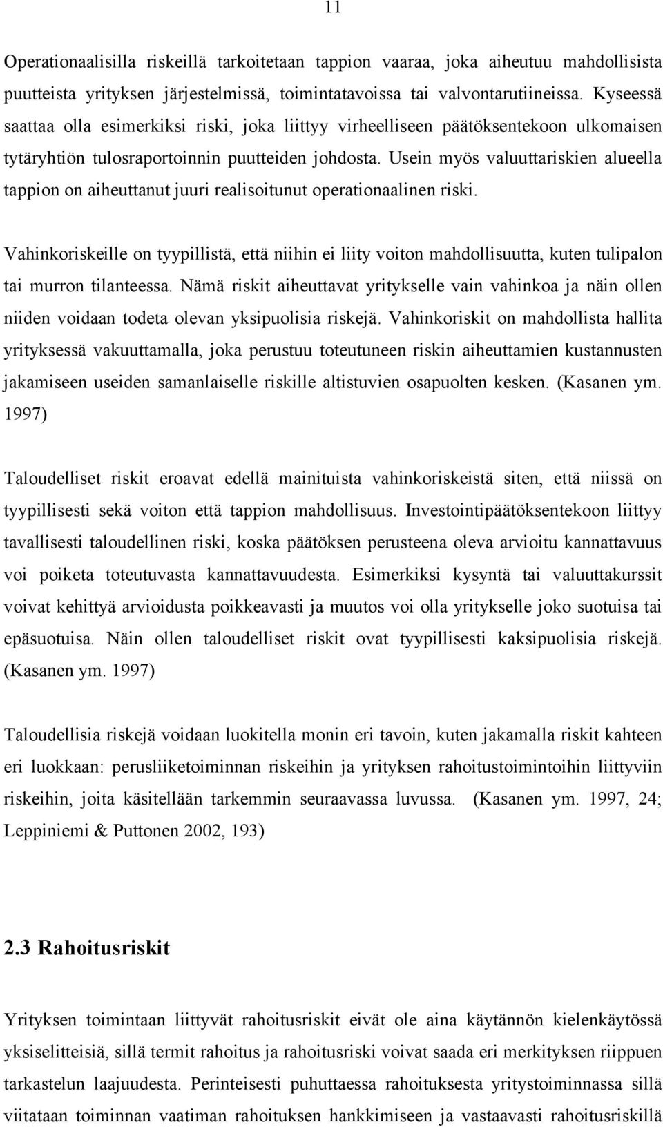 Usein myös valuuttariskien alueella tappion on aiheuttanut juuri realisoitunut operationaalinen riski.