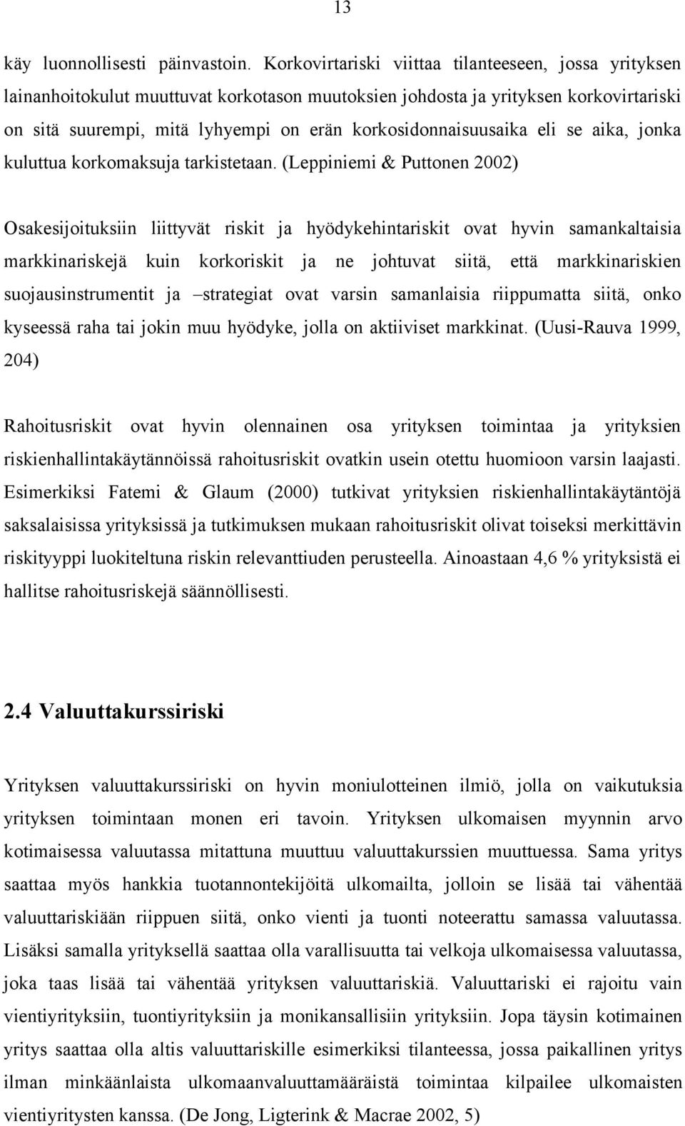 korkosidonnaisuusaika eli se aika, jonka kuluttua korkomaksuja tarkistetaan.