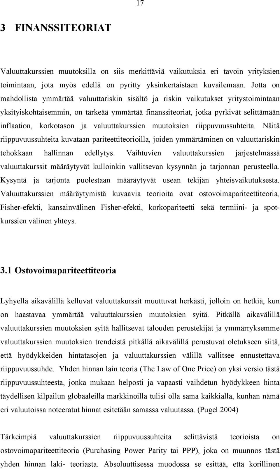 korkotason ja valuuttakurssien muutoksien riippuvuussuhteita. Näitä riippuvuussuhteita kuvataan pariteettiteorioilla, joiden ymmärtäminen on valuuttariskin tehokkaan hallinnan edellytys.