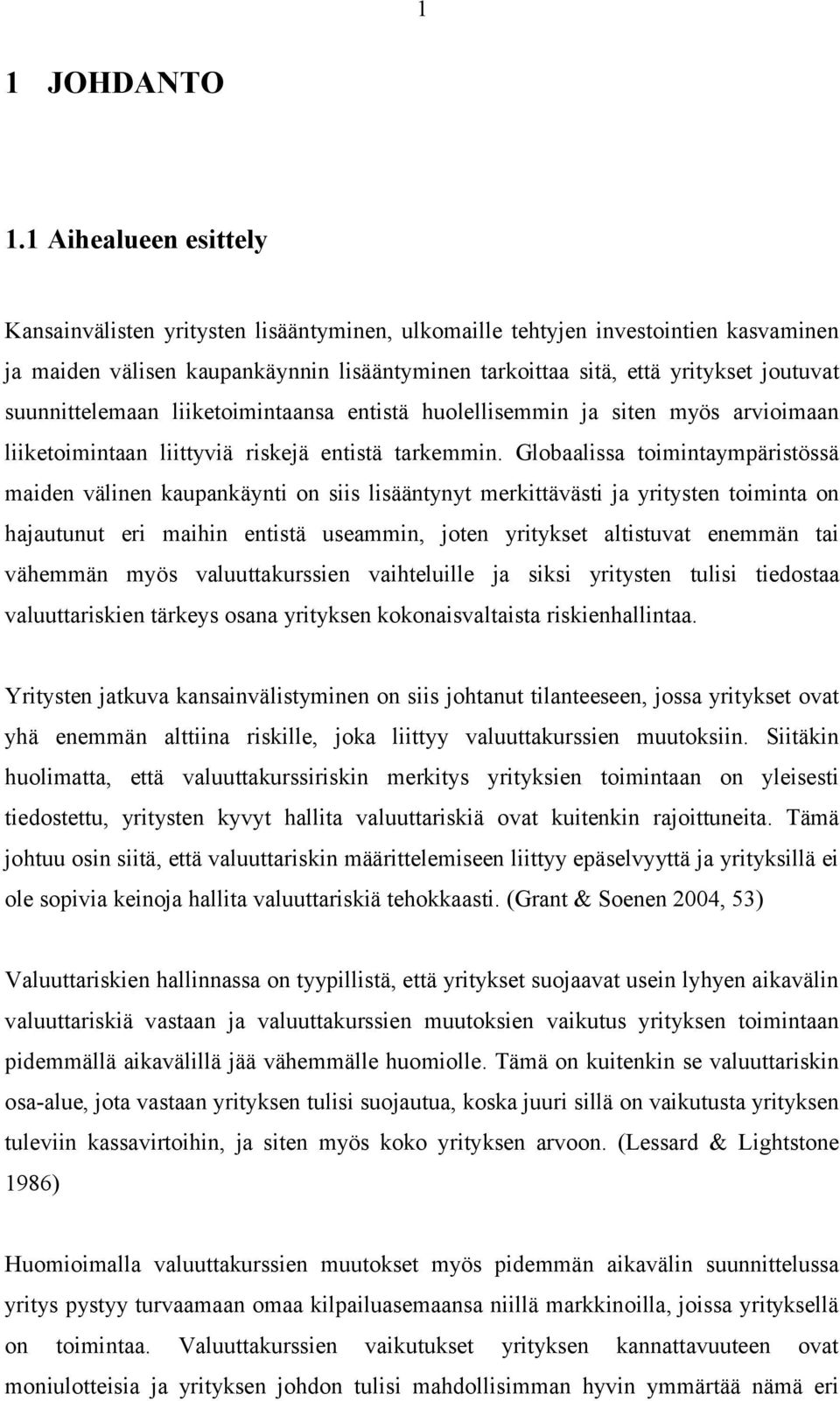 suunnittelemaan liiketoimintaansa entistä huolellisemmin ja siten myös arvioimaan liiketoimintaan liittyviä riskejä entistä tarkemmin.