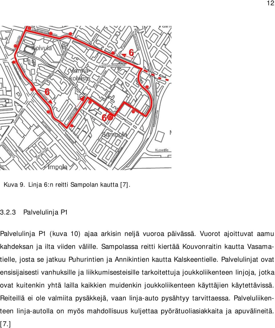 Sampolassa reitti kiertää Kouvonraitin kautta Vasamatielle, josta se jatkuu Puhurintien ja Annikintien kautta Kalskeentielle.