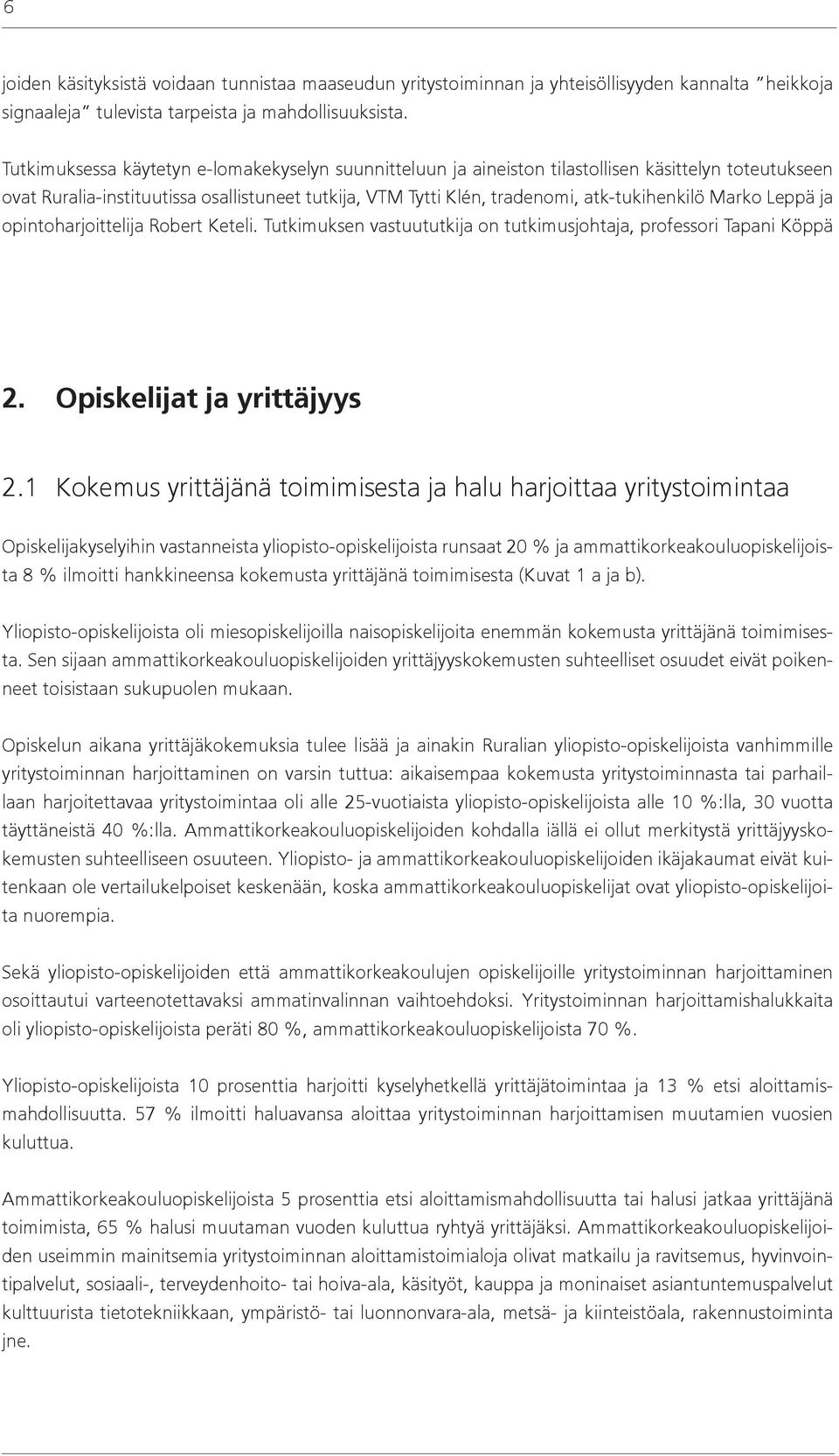 Marko Leppä ja opintoharjoittelija Robert Keteli. Tutkimuksen vastuututkija on tutkimusjohtaja, professori Tapani Köppä 2. Opiskelijat ja yrittäjyys 2.