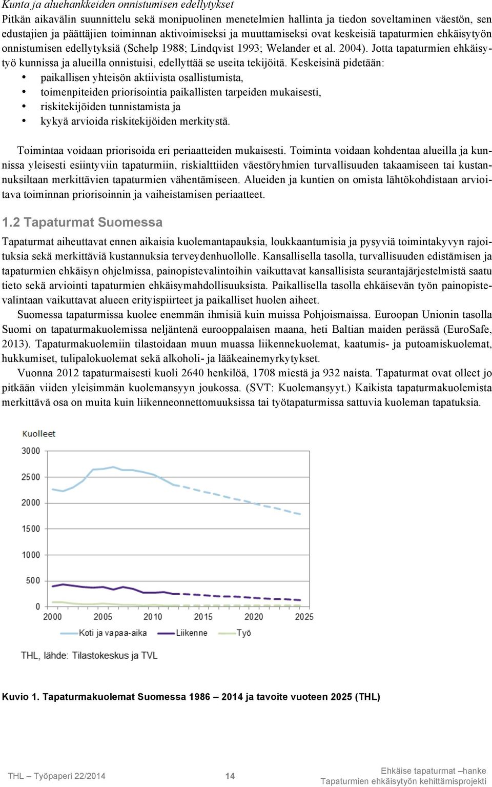 Jotta tapaturmien ehkäisytyö kunnissa ja alueilla onnistuisi, edellyttää se useita tekijöitä.