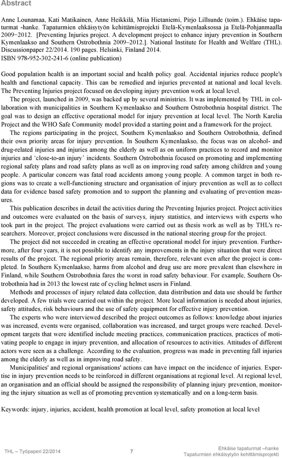 Discussionpaper 22/2014. 190 pages. Helsinki, Finland 2014. ISBN 978-952-302-241-6 (online publication) Good population health is an important social and health policy goal.