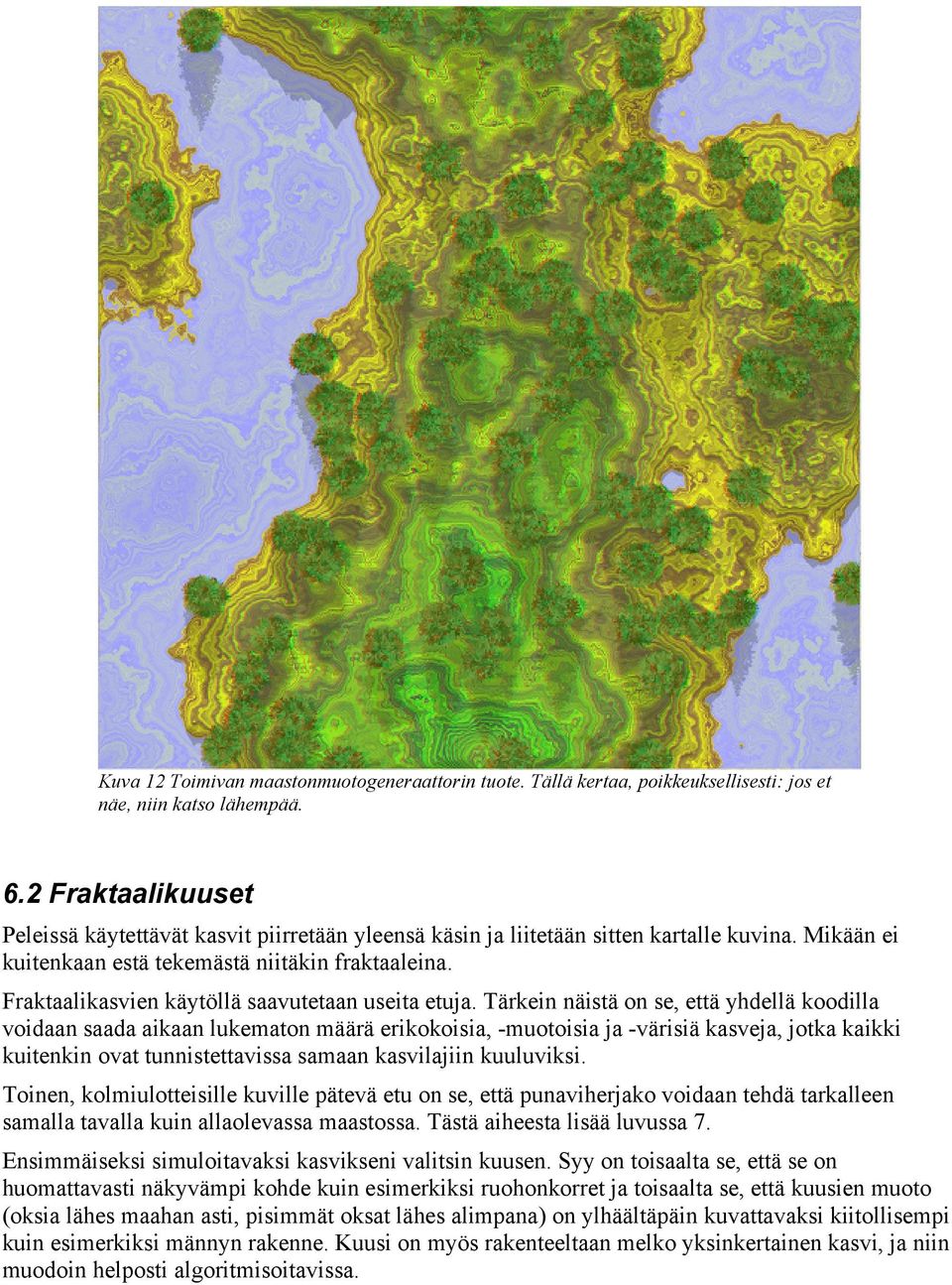 Fraktaalikasvien käytöllä saavutetaan useita etuja.