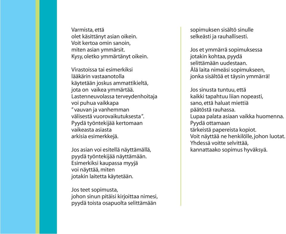 Lastenneuvolassa terveydenhoitaja voi puhua vaikkapa vauvan ja vanhemman välisestä vuorovaikutuksesta. Pyydä työntekijää kertomaan vaikeasta asiasta arkisia esimerkkejä.