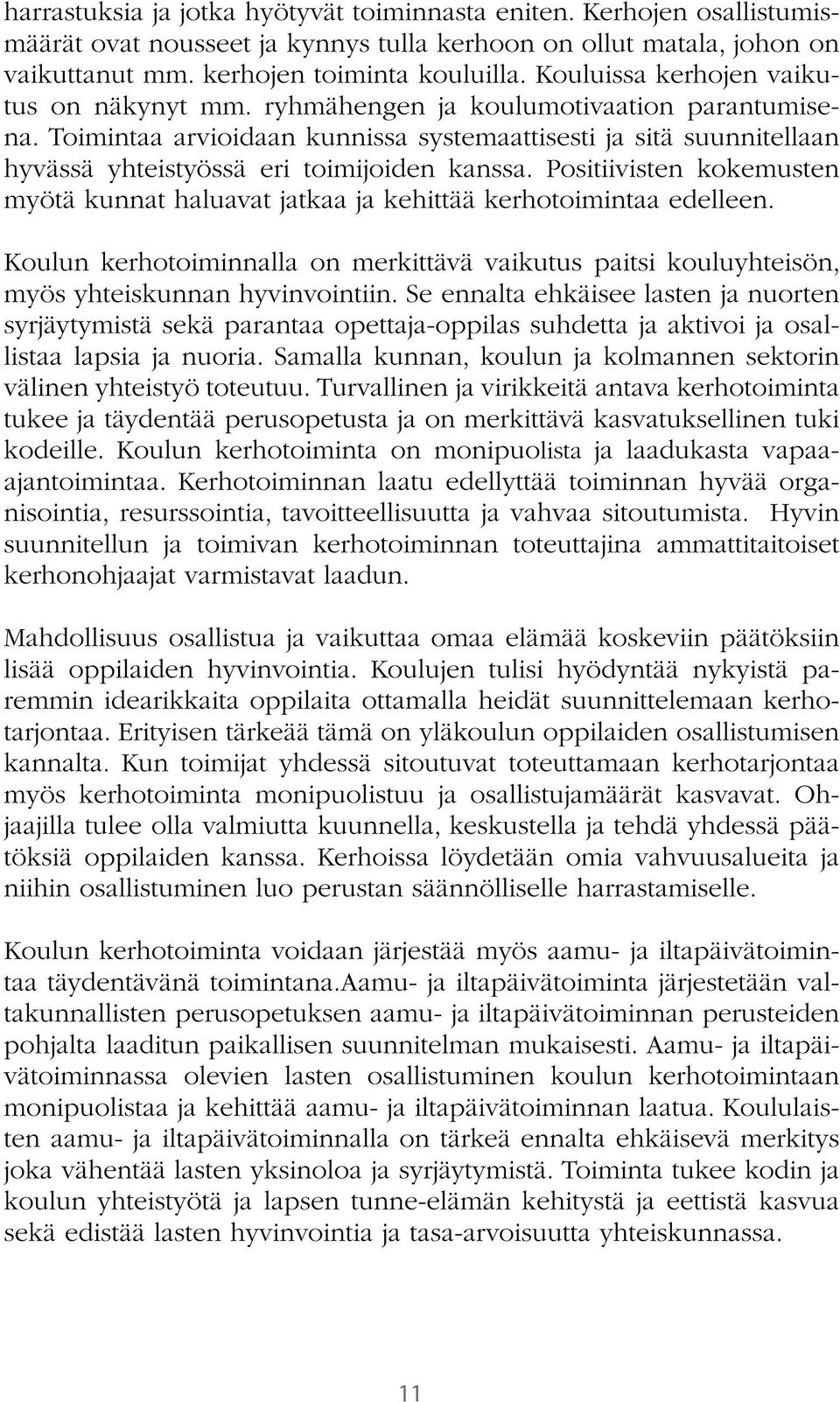 Toimintaa arvioidaan kunnissa systemaattisesti ja sitä suunnitellaan hyvässä yhteistyössä eri toimijoiden kanssa.