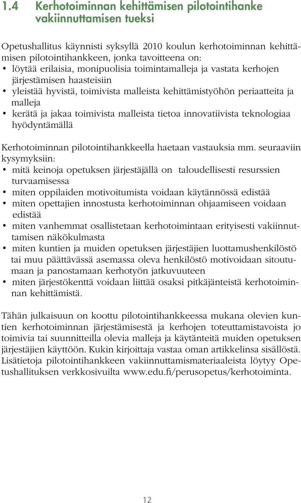 malleista tietoa innovatiivista teknologiaa hyödyntämällä Kerhotoiminnan pilotointihankkeella haetaan vastauksia mm.