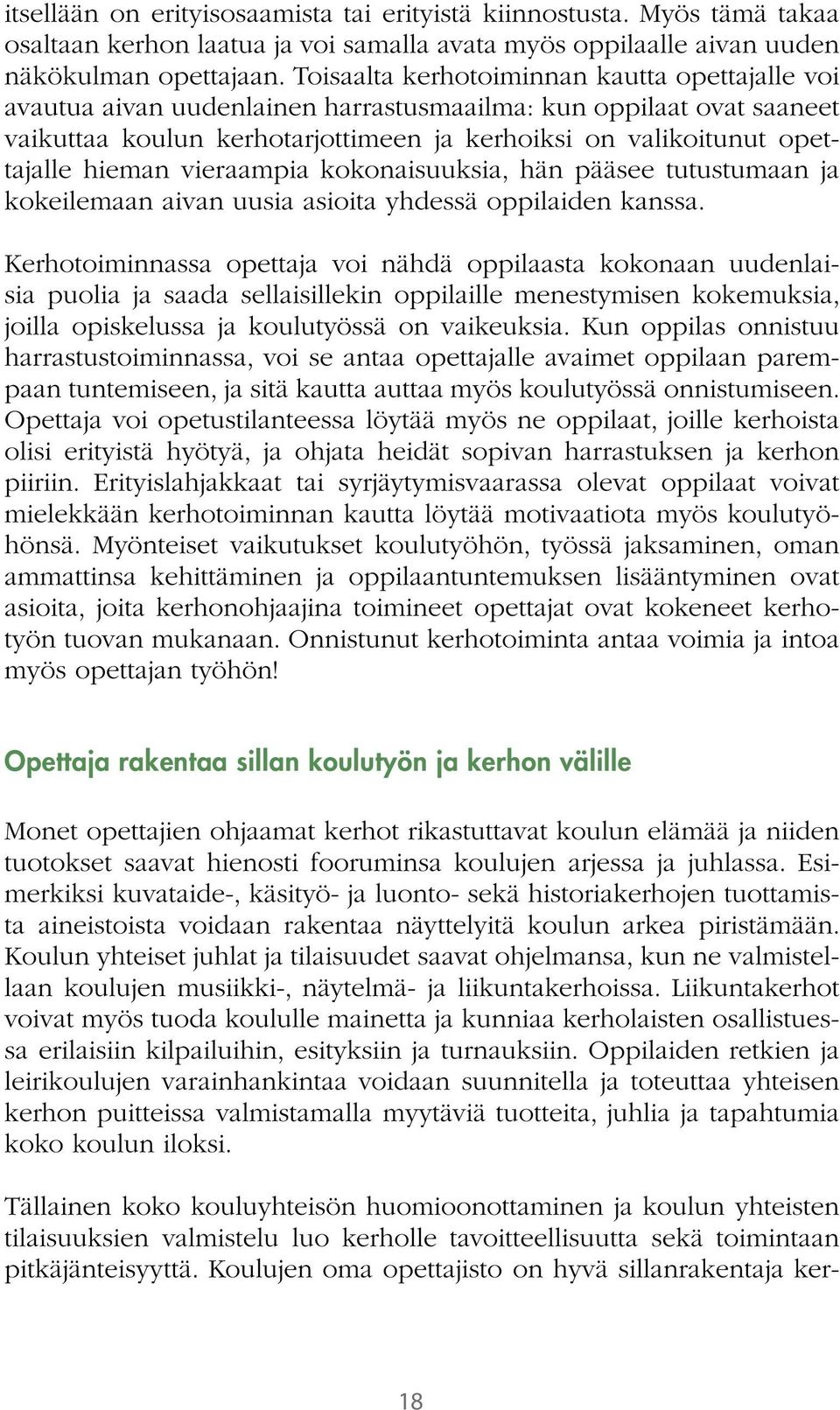 hieman vieraampia kokonaisuuksia, hän pääsee tutustumaan ja kokeilemaan aivan uusia asioita yhdessä oppilaiden kanssa.