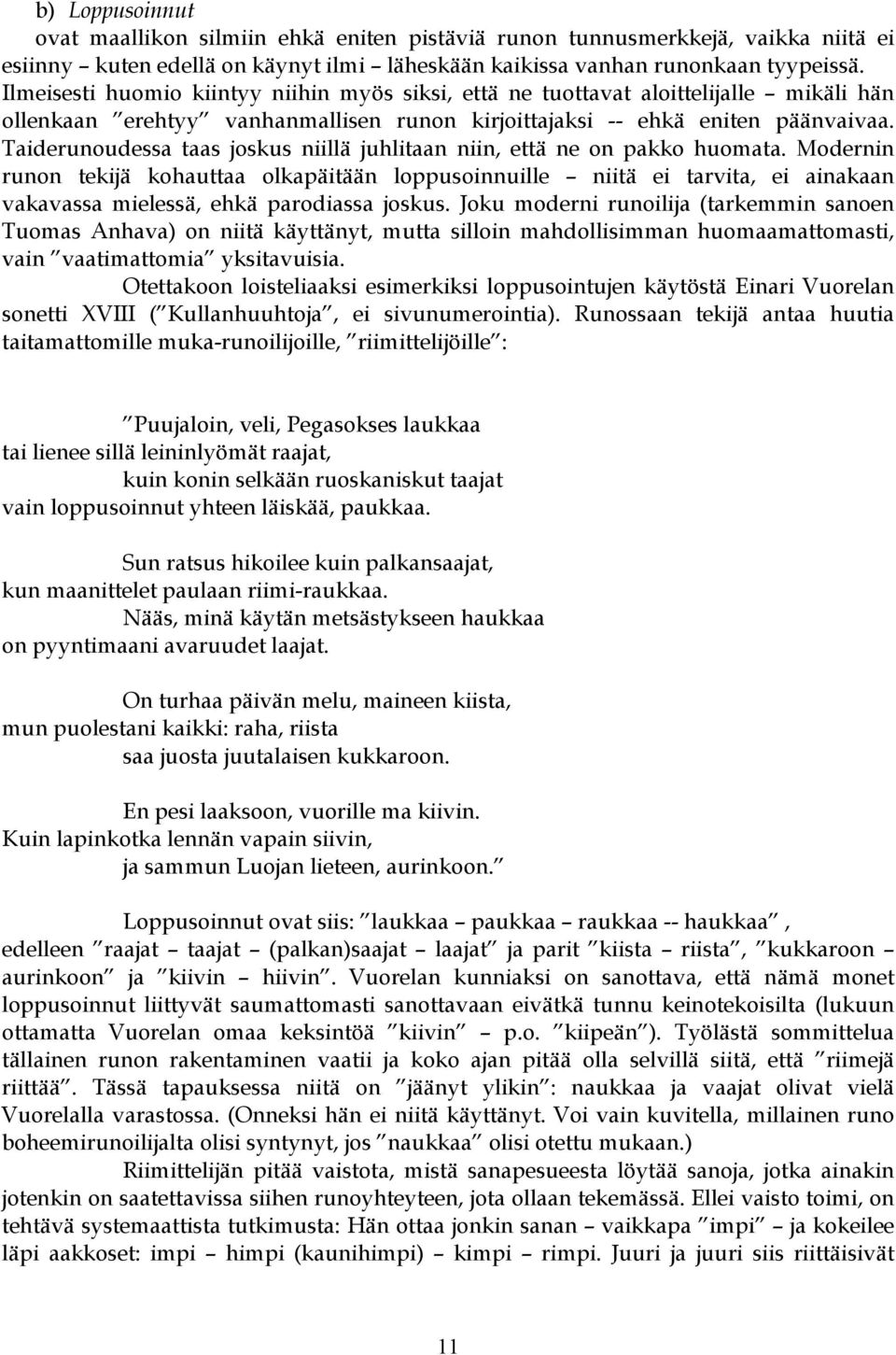 Taiderunoudessa taas joskus niillä juhlitaan niin, että ne on pakko huomata.