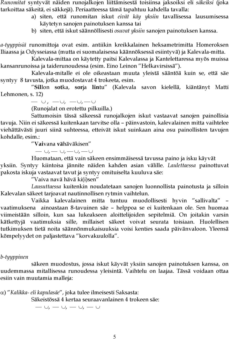 osuvat yksiin sanojen painotuksen kanssa. a-tyyppisiä runomittoja ovat esim.