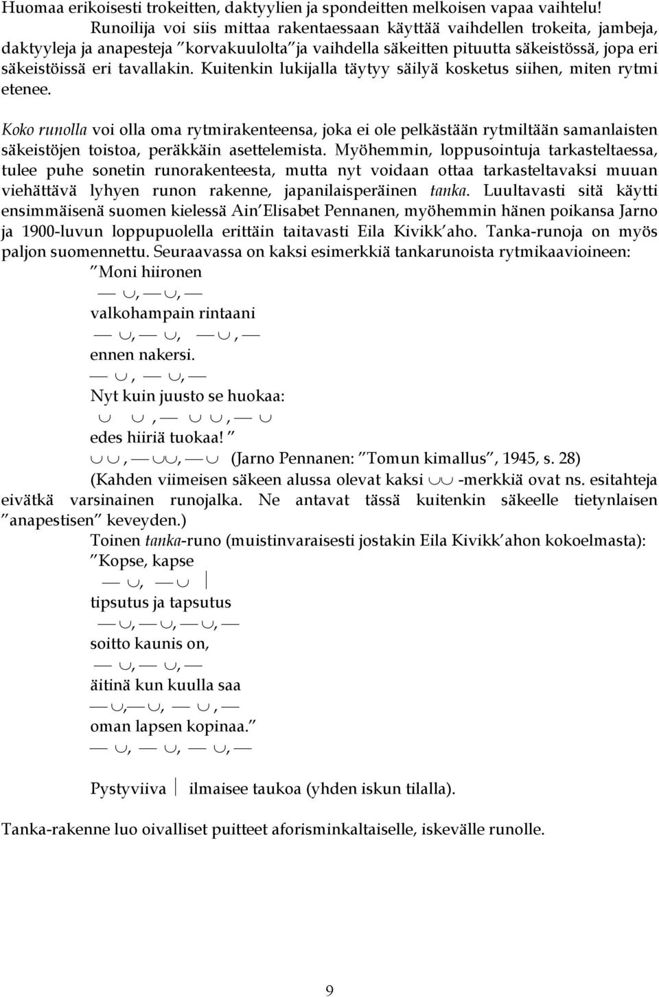 Kuitenkin lukijalla täytyy säilyä kosketus siihen, miten rytmi etenee.