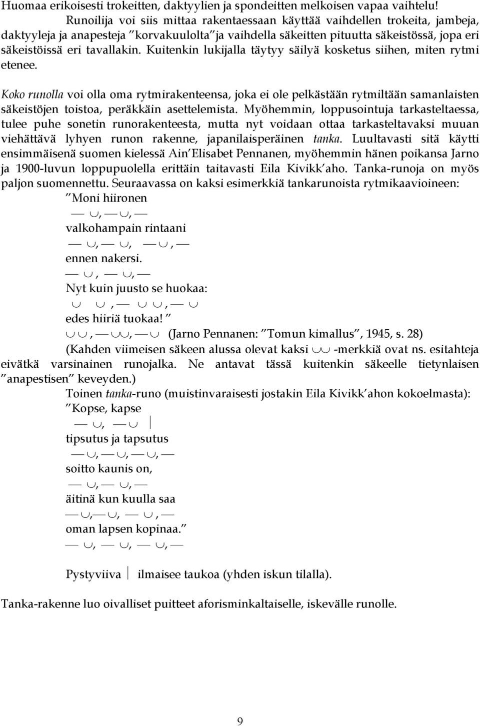 Kuitenkin lukijalla täytyy säilyä kosketus siihen, miten rytmi etenee.