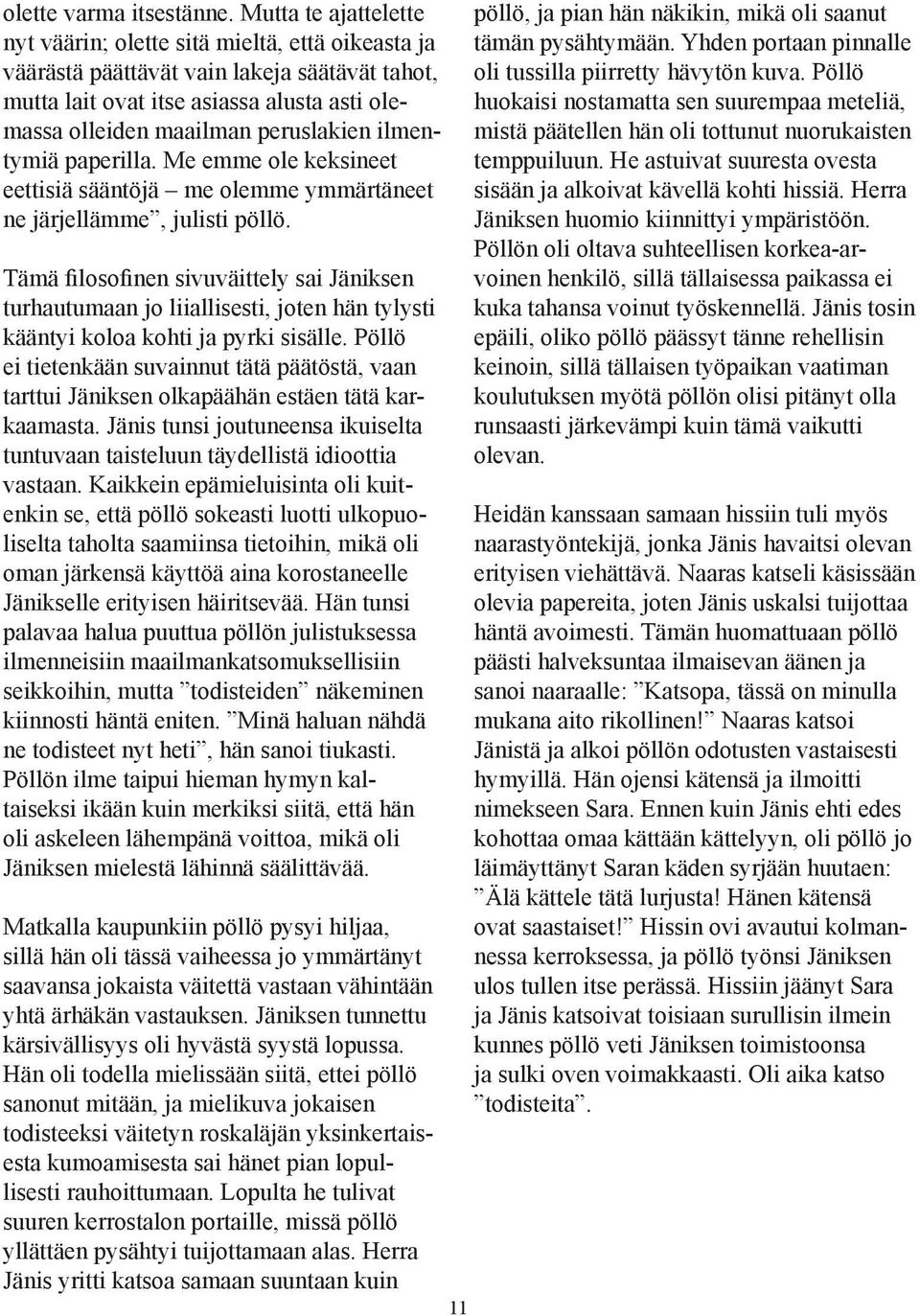 ilmentymiä paperilla. Me emme ole keksineet eettisiä sääntöjä me olemme ymmärtäneet ne järjellämme, julisti pöllö.