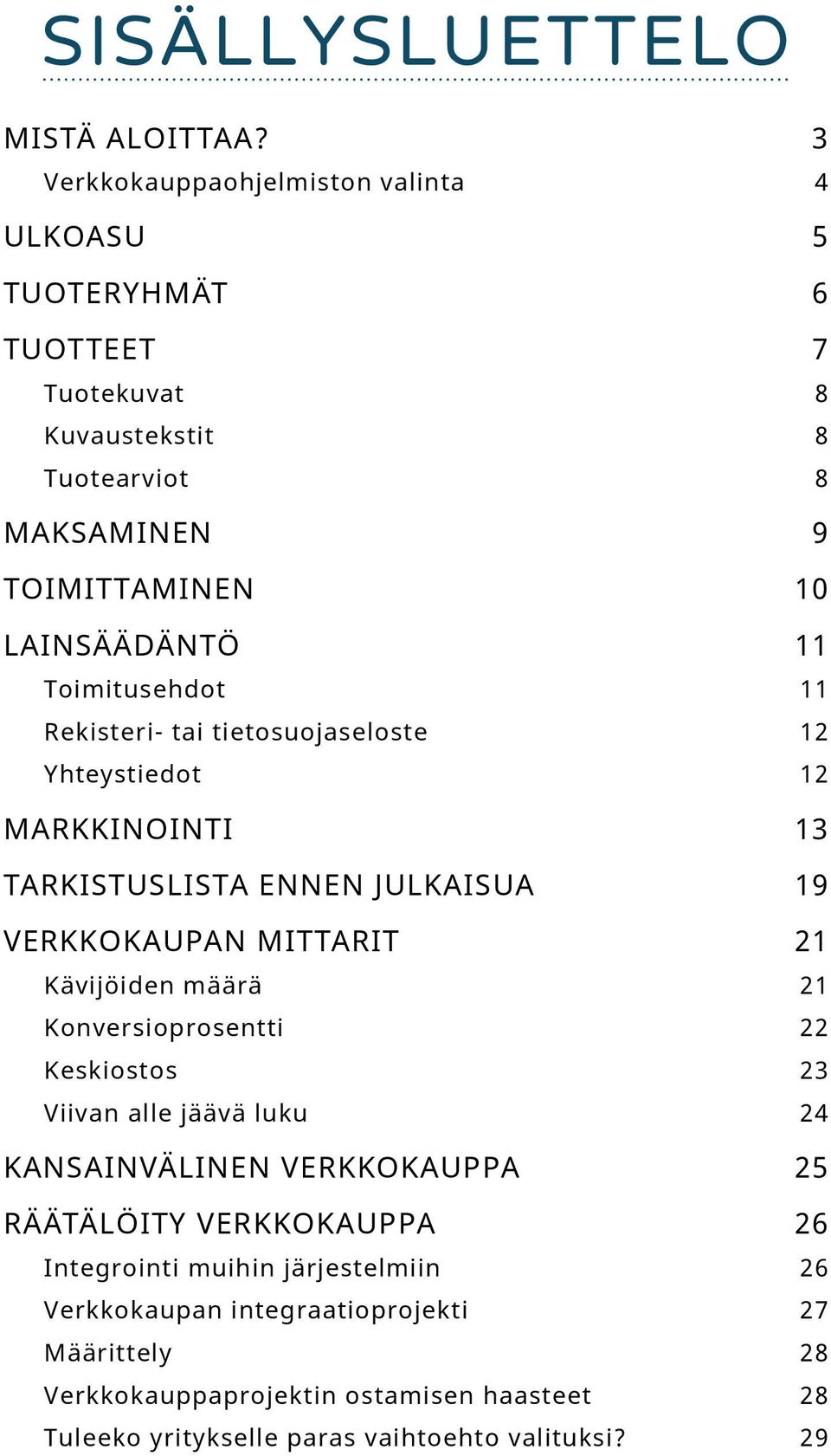 Toimitusehdot 11 Rekisteri- tai tietosuojaseloste 12 Yhteystiedot 12 Markkinointi 13 Tarkistuslista ennen julkaisua 19 Verkkokaupan mittarit 21 Kävijöiden määrä 21