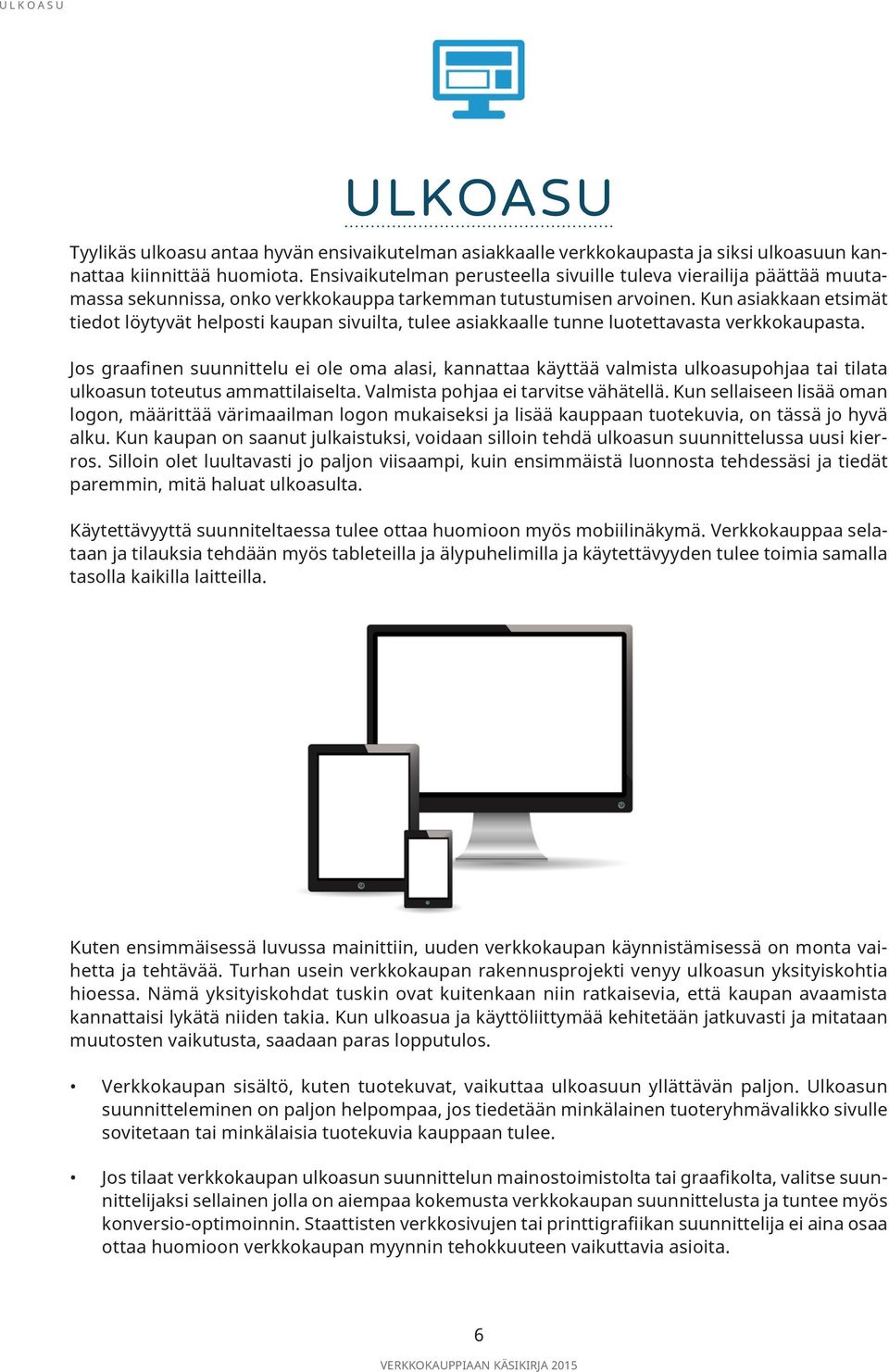 Kun asiakkaan etsimät tiedot löytyvät helposti kaupan sivuilta, tulee asiakkaalle tunne luotettavasta verkkokaupasta.