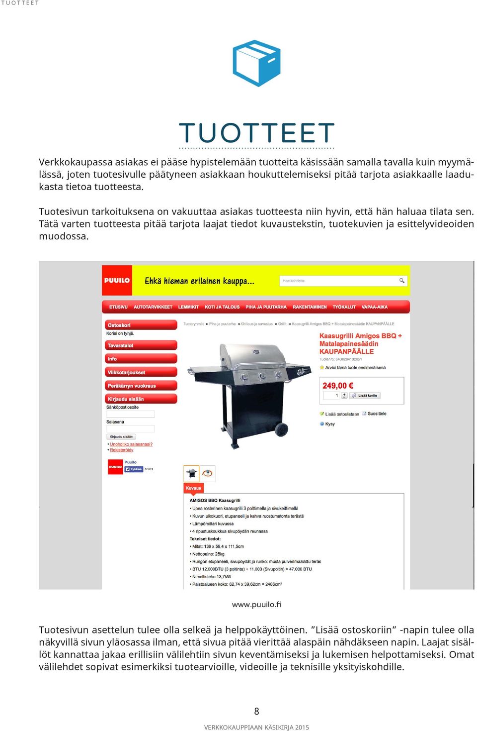 Tätä varten tuotteesta pitää tarjota laajat tiedot kuvaustekstin, tuotekuvien ja esittelyvideoiden muodossa. www.puuilo.fi Tuotesivun asettelun tulee olla selkeä ja helppokäyttöinen.