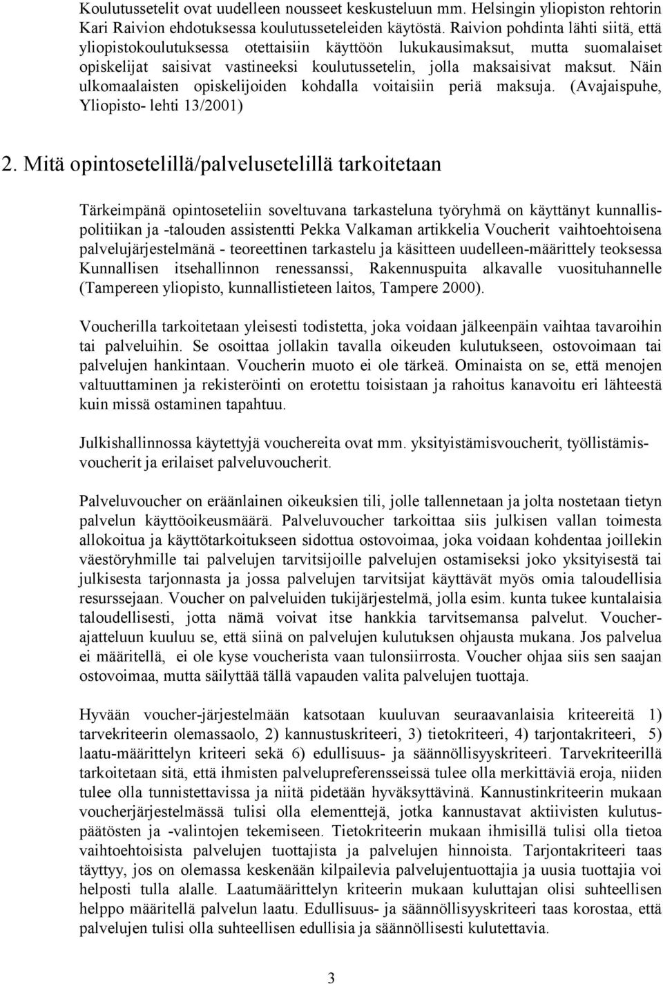 Näin ulkomaalaisten opiskelijoiden kohdalla voitaisiin periä maksuja. (Avajaispuhe, Yliopisto- lehti 13/200 2.