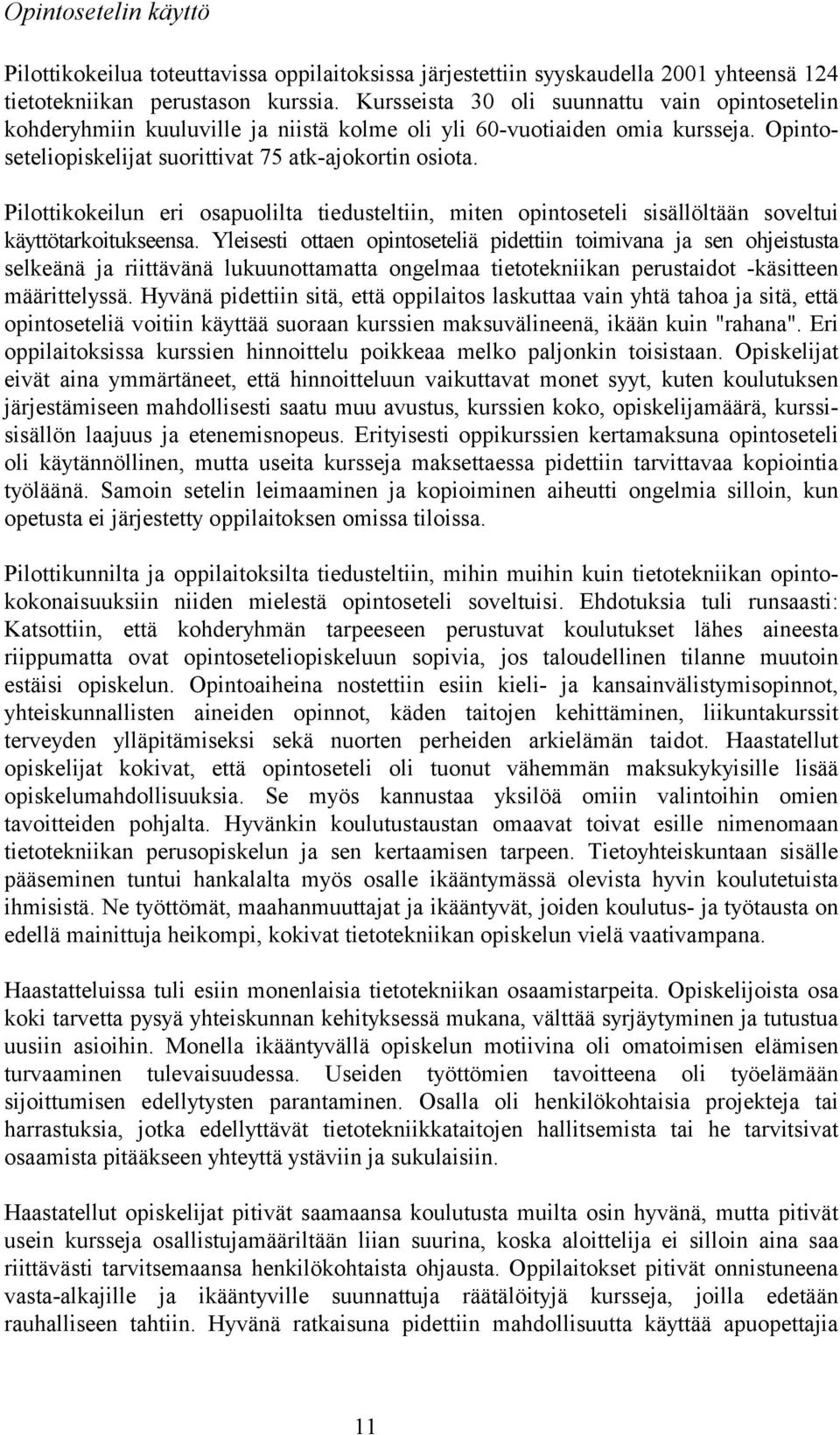 Pilottikokeilun eri osapuolilta tiedusteltiin, miten opintoseteli sisällöltään soveltui käyttötarkoitukseensa.