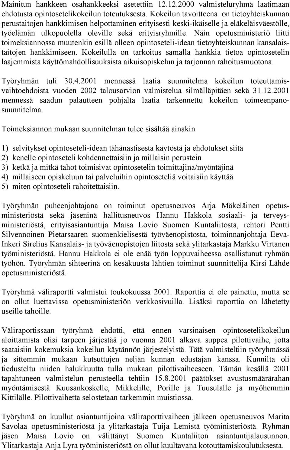 Näin opetusministeriö liitti toimeksiannossa muutenkin esillä olleen opintoseteli-idean tietoyhteiskunnan kansalaistaitojen hankkimiseen.