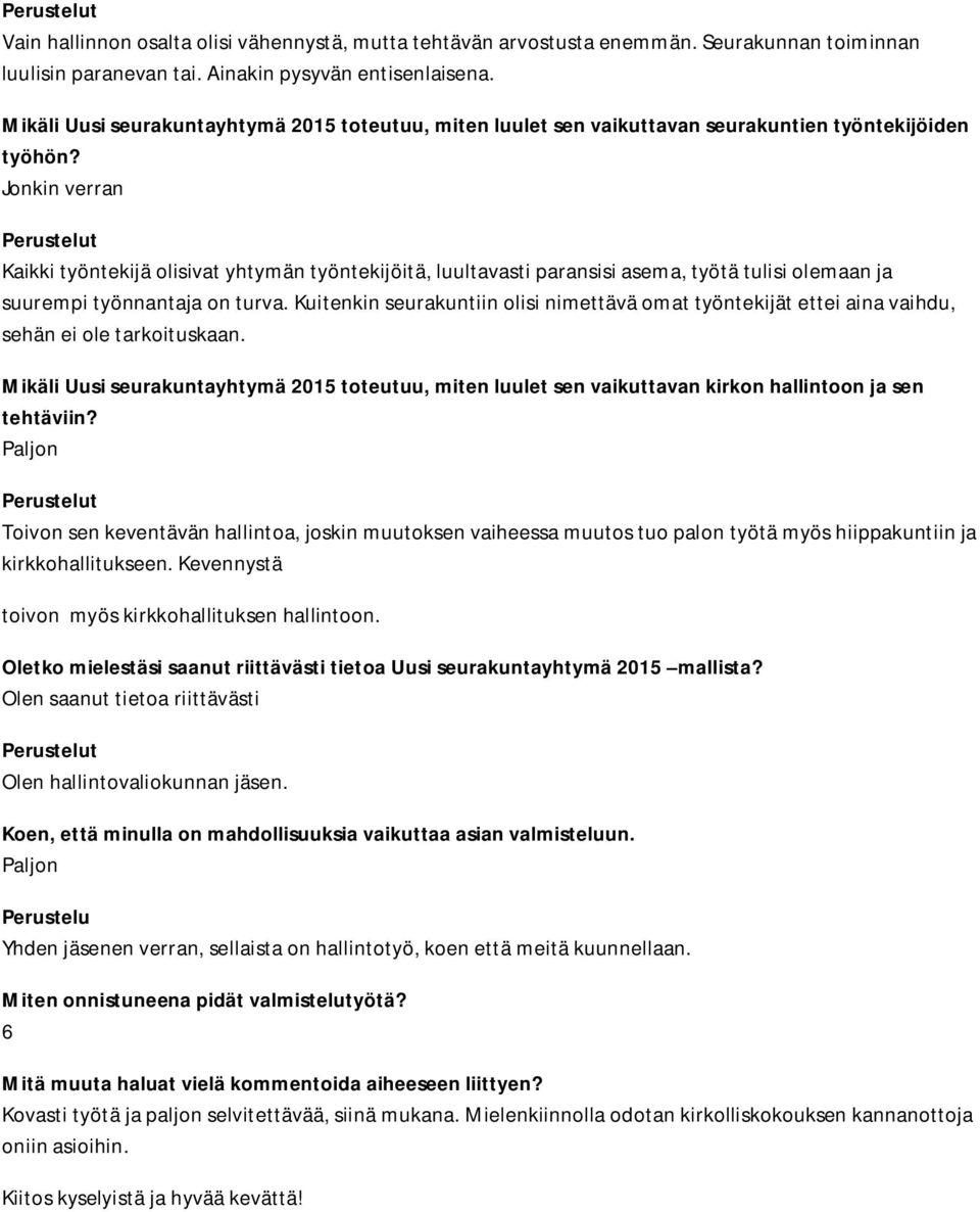 Kaikki työntekijä olisivat yhtymän työntekijöitä, luultavasti paransisi asema, työtä tulisi olemaan ja suurempi työnnantaja on turva.