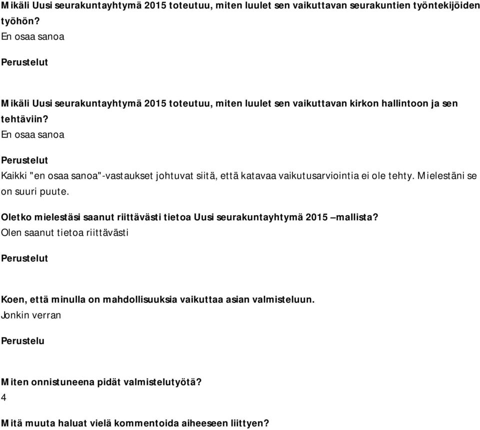 En osaa sanoa Kaikki "en osaa sanoa"-vastaukset johtuvat siitä, että katavaa vaikutusarviointia ei ole tehty. Mielestäni se on suuri puute.