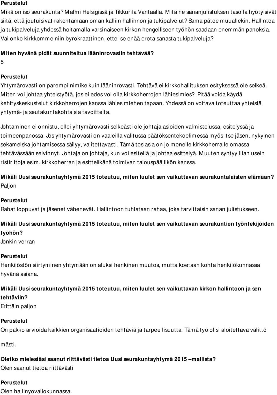 Vai onko kirkkomme niin byrokraattinen, ettei se enää erota sanasta tukipalveluja? Miten hyvänä pidät suunniteltua lääninrovastin tehtävää? 5 Yhtymärovasti on parempi nimike kuin lääninrovasti.