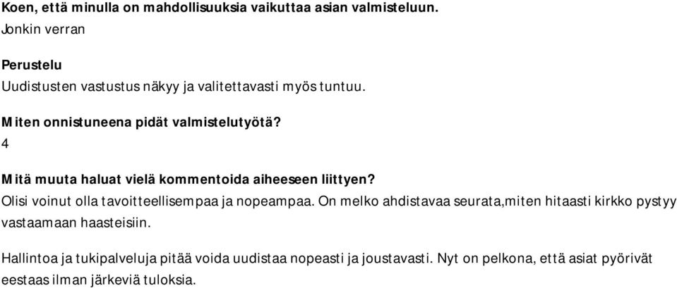 4 Mitä muuta haluat vielä kommentoida aiheeseen liittyen? Olisi voinut olla tavoitteellisempaa ja nopeampaa.