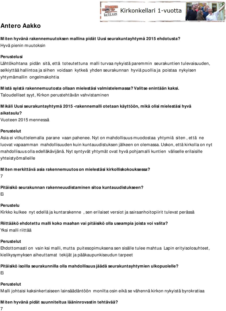 puollia ja poistaa nykyisen yhtymämallin ongelmakohtia Mistä syistä rakennemuutosta ollaan mielestäsi valmistelemassa? Valitse enintään kaksi.