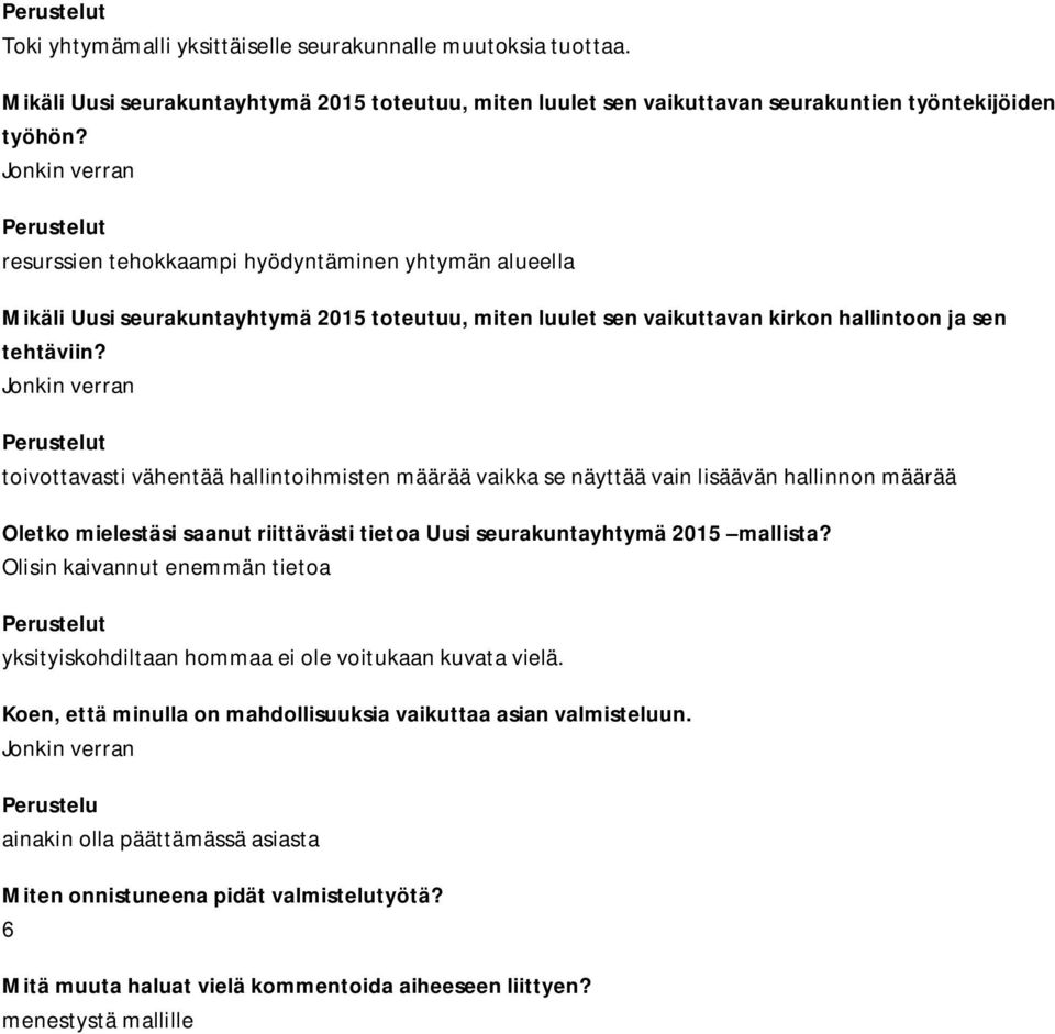 toivottavasti vähentää hallintoihmisten määrää vaikka se näyttää vain lisäävän hallinnon määrää Oletko mielestäsi saanut riittävästi tietoa Uusi seurakuntayhtymä 2015 mallista?