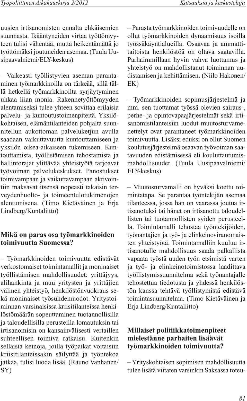 (Tuula Uusipaavalniemi/ELY-keskus) Vaikeasti työllistyvien aseman parantaminen työmarkkinoilla on tärkeää, sillä tällä hetkellä työmarkkinoilta syrjäytyminen uhkaa liian monia.