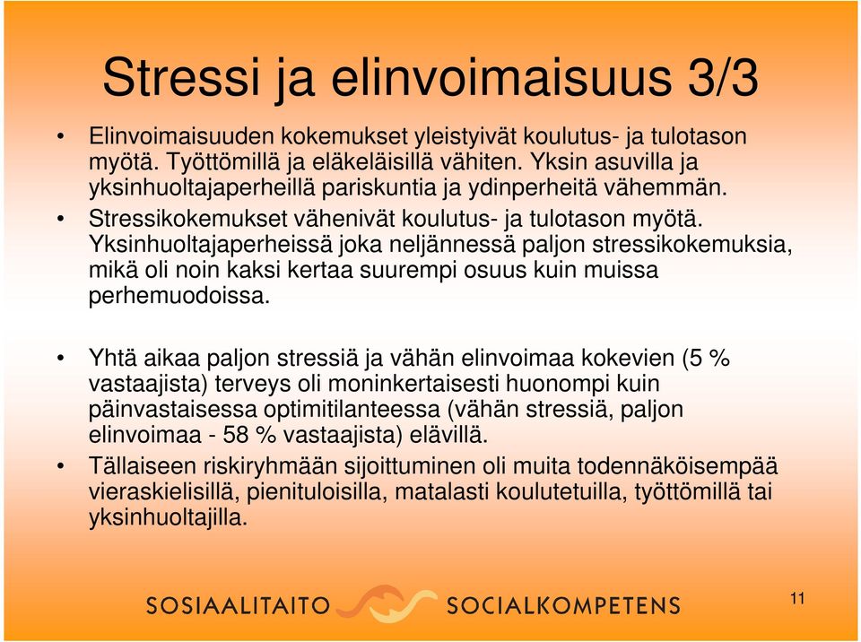 Yksinhuoltajaperheissä joka neljännessä paljon stressikokemuksia, mikä oli noin kaksi kertaa suurempi osuus kuin muissa perhemuodoissa.