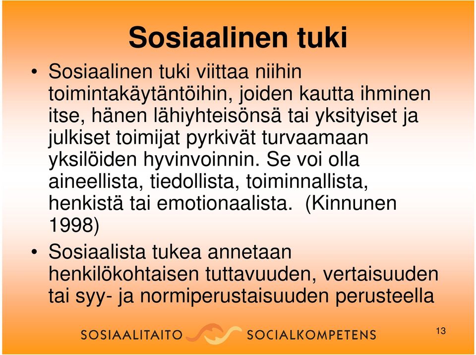 Se voi olla aineellista, tiedollista, toiminnallista, henkistä tai emotionaalista.