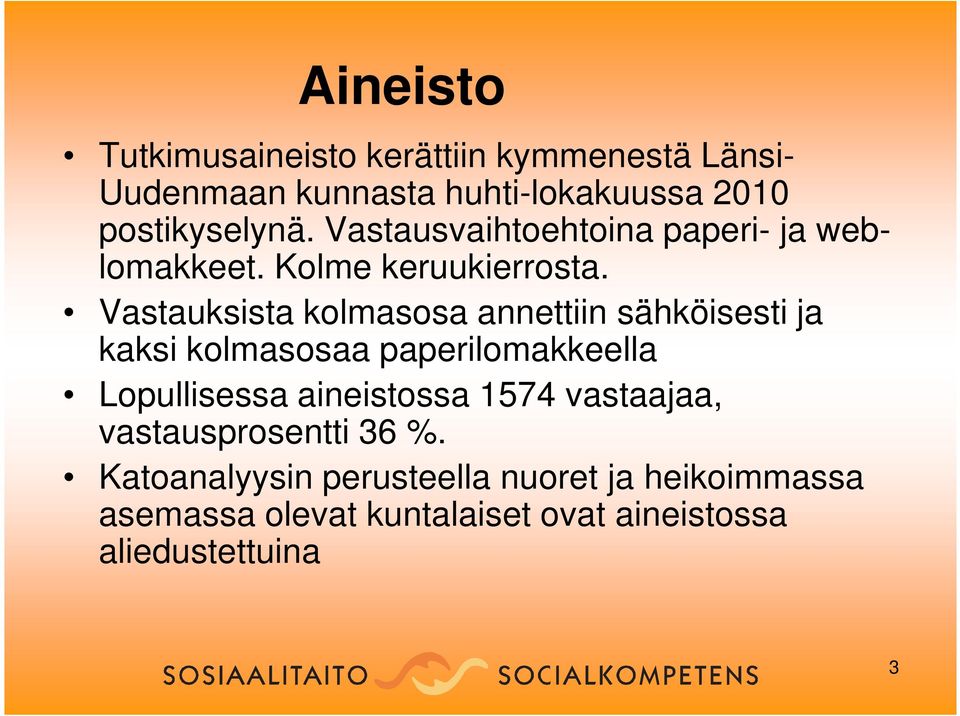 Vastauksista kolmasosa annettiin sähköisesti ja kaksi kolmasosaa paperilomakkeella Lopullisessa aineistossa