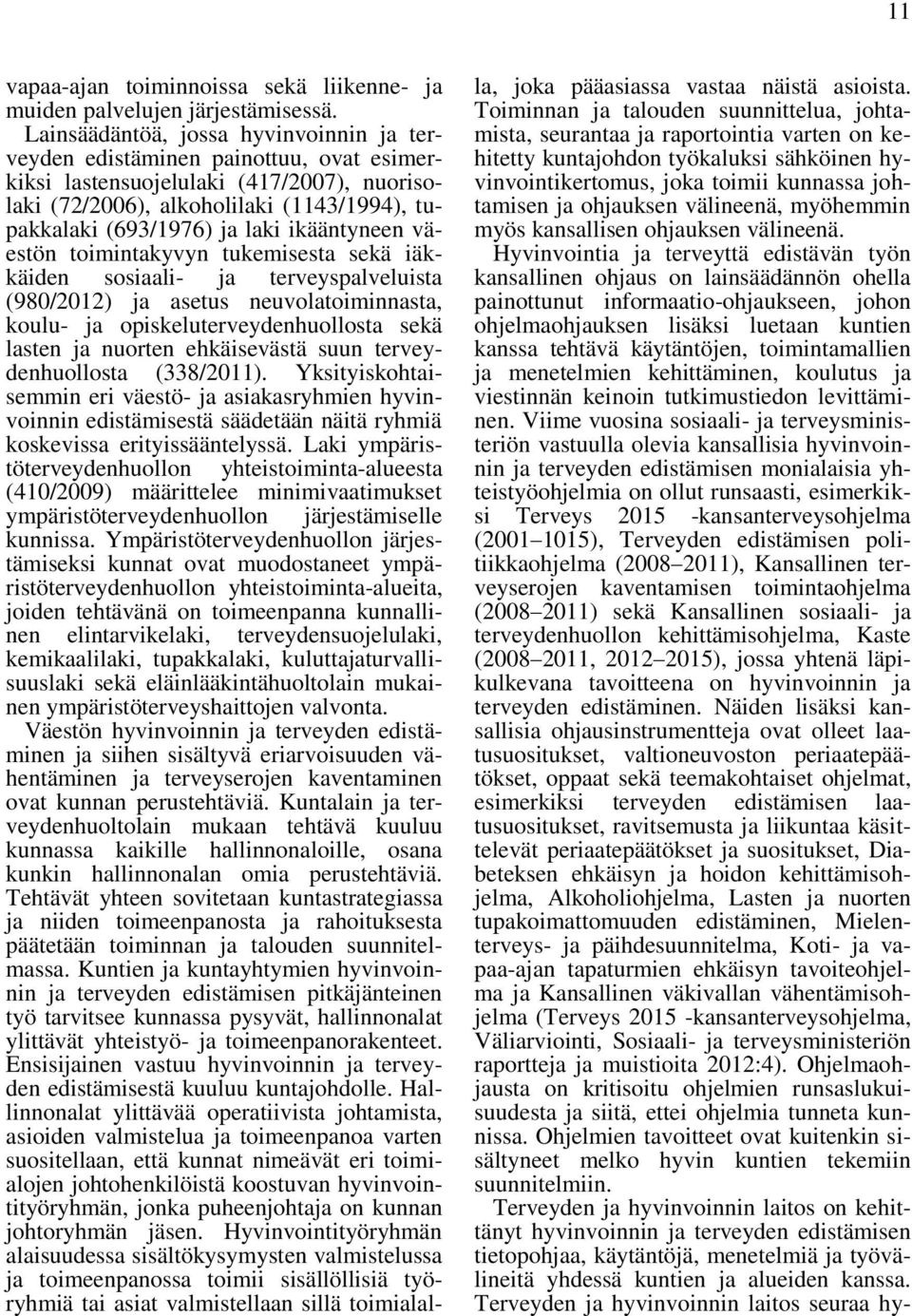 ikääntyneen väestön toimintakyvyn tukemisesta sekä iäkkäiden sosiaali- ja terveyspalveluista (980/2012) ja asetus neuvolatoiminnasta, koulu- ja opiskeluterveydenhuollosta sekä lasten ja nuorten