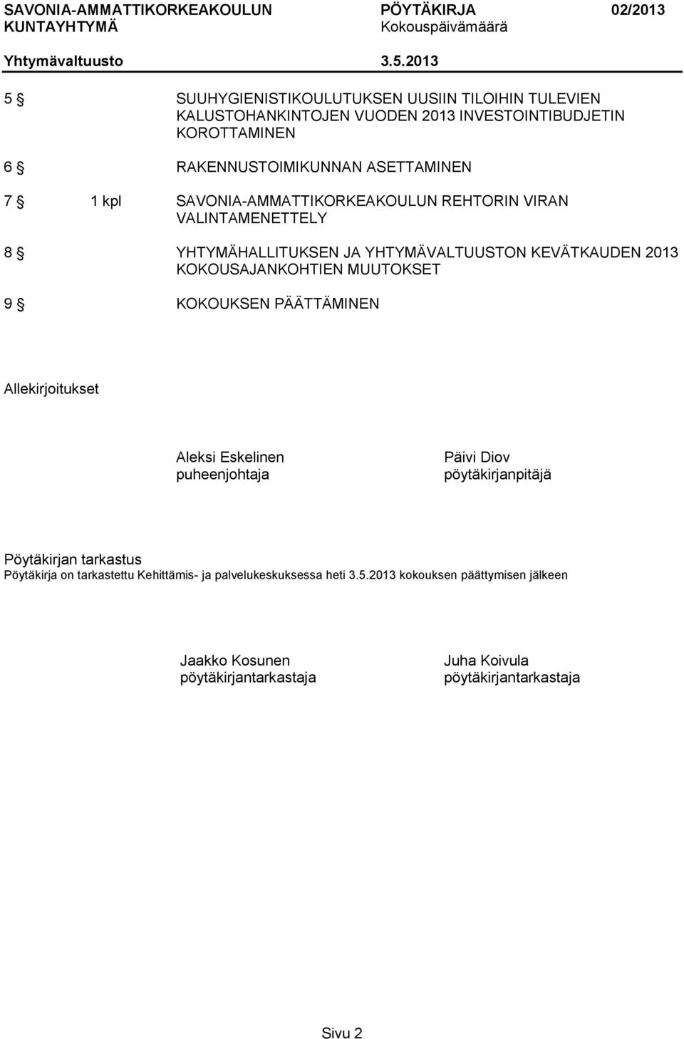9 KOKOUKSEN PÄÄTTÄMINEN Allekirjoitukset Aleksi Eskelinen puheenjohtaja Päivi Diov pöytäkirjanpitäjä Pöytäkirjan tarkastus Pöytäkirja on tarkastettu
