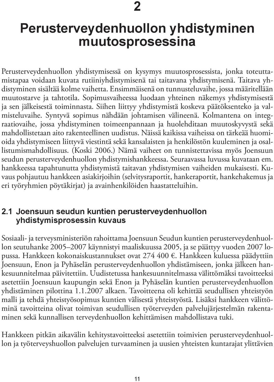 Sopimusvaiheessa luodaan yhteinen näkemys yhdistymisestä ja sen jälkeisestä toiminnasta. Siihen liittyy yhdistymistä koskeva päätöksenteko ja valmisteluvaihe.