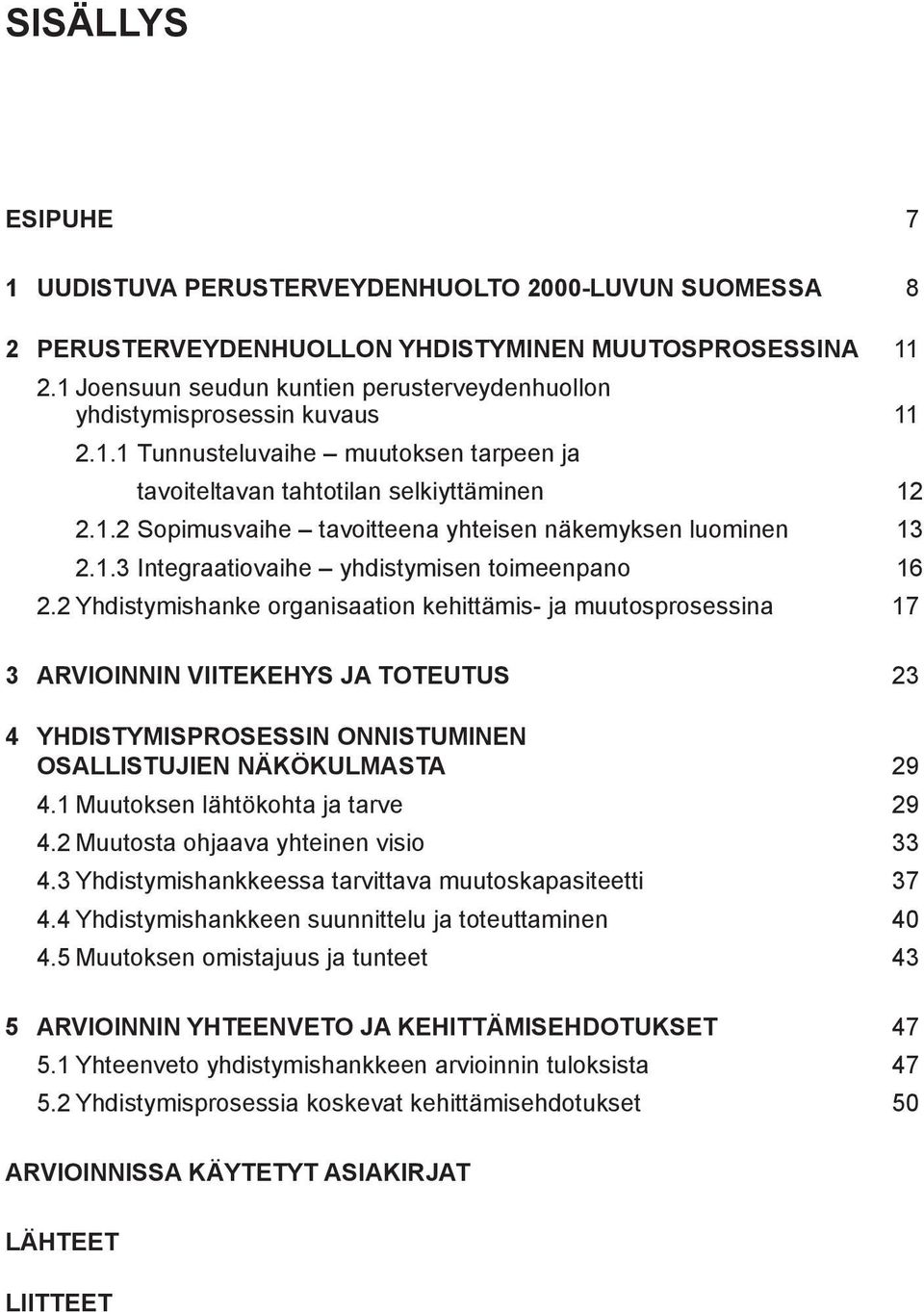 1.3 Integraatiovaihe yhdistymisen toimeenpano 16 2.