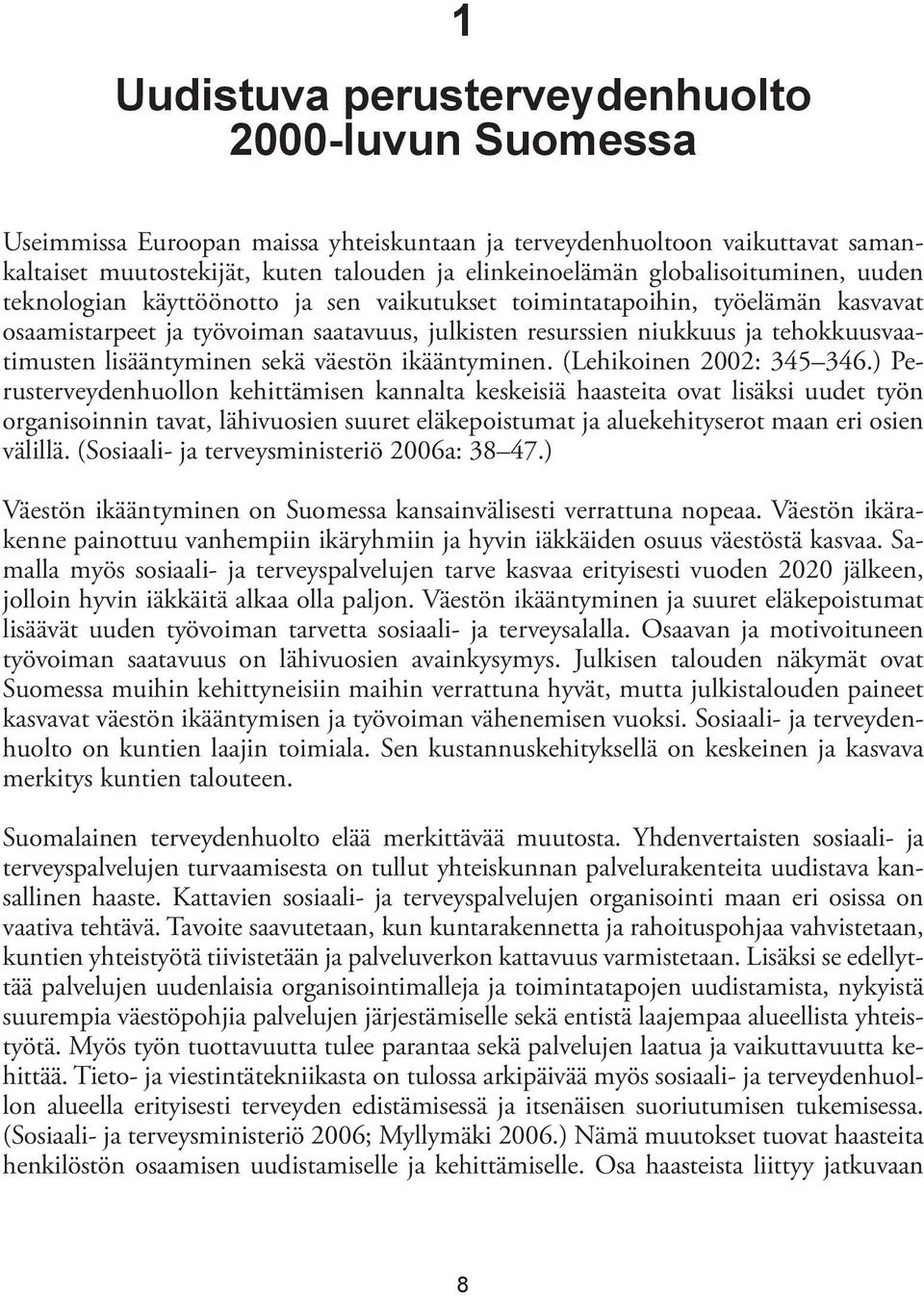 lisääntyminen sekä väestön ikääntyminen. (Lehikoinen 2002: 345 346.