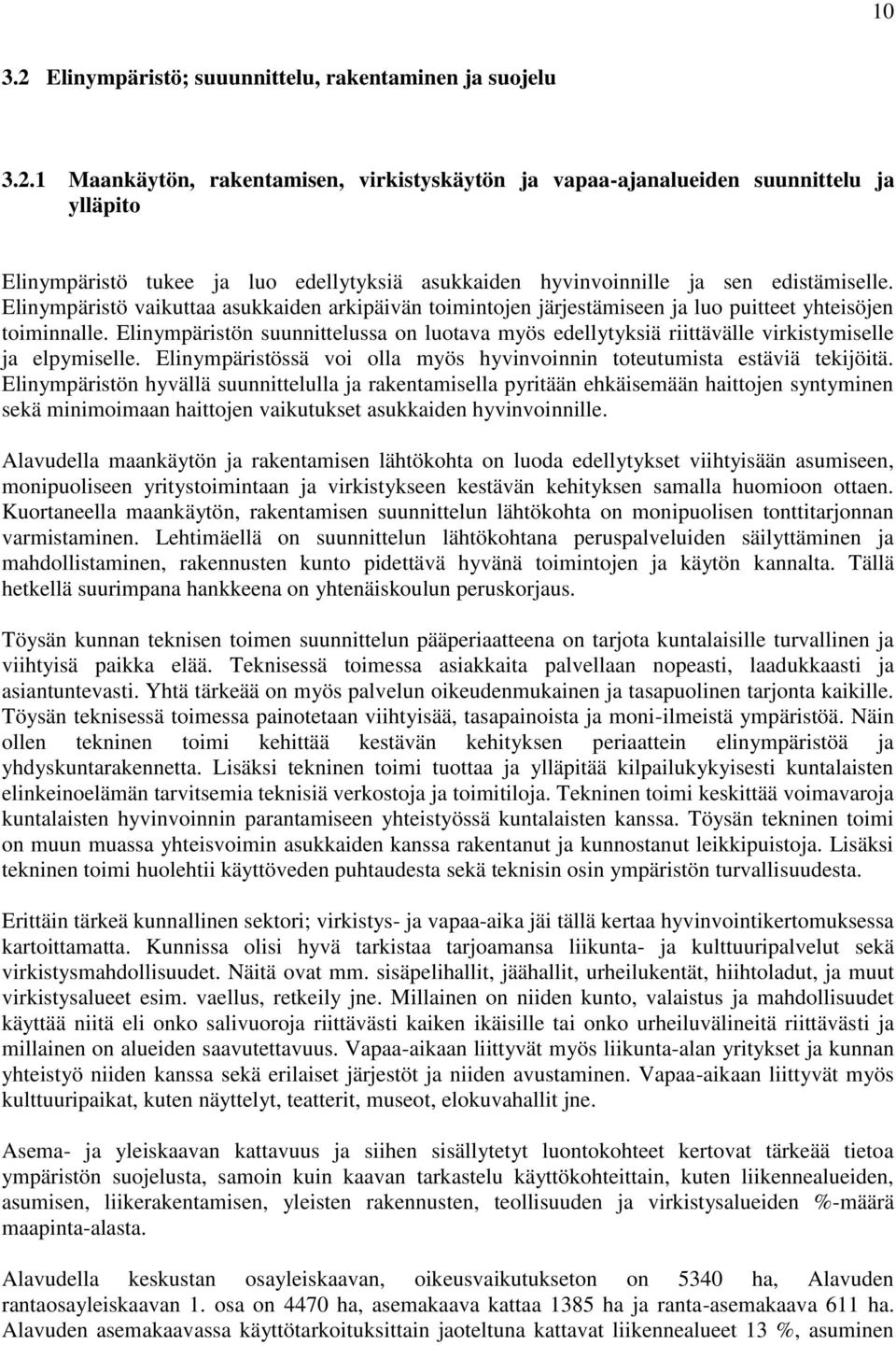 Elinympäristön suunnittelussa on luotava myös edellytyksiä riittävälle virkistymiselle ja elpymiselle. Elinympäristössä voi olla myös hyvinvoinnin toteutumista estäviä tekijöitä.