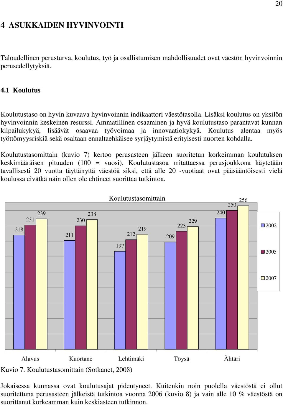 Koulutus alentaa myös työttömyysriskiä sekä osaltaan ennaltaehkäisee syrjäytymistä erityisesti nuorten kohdalla.