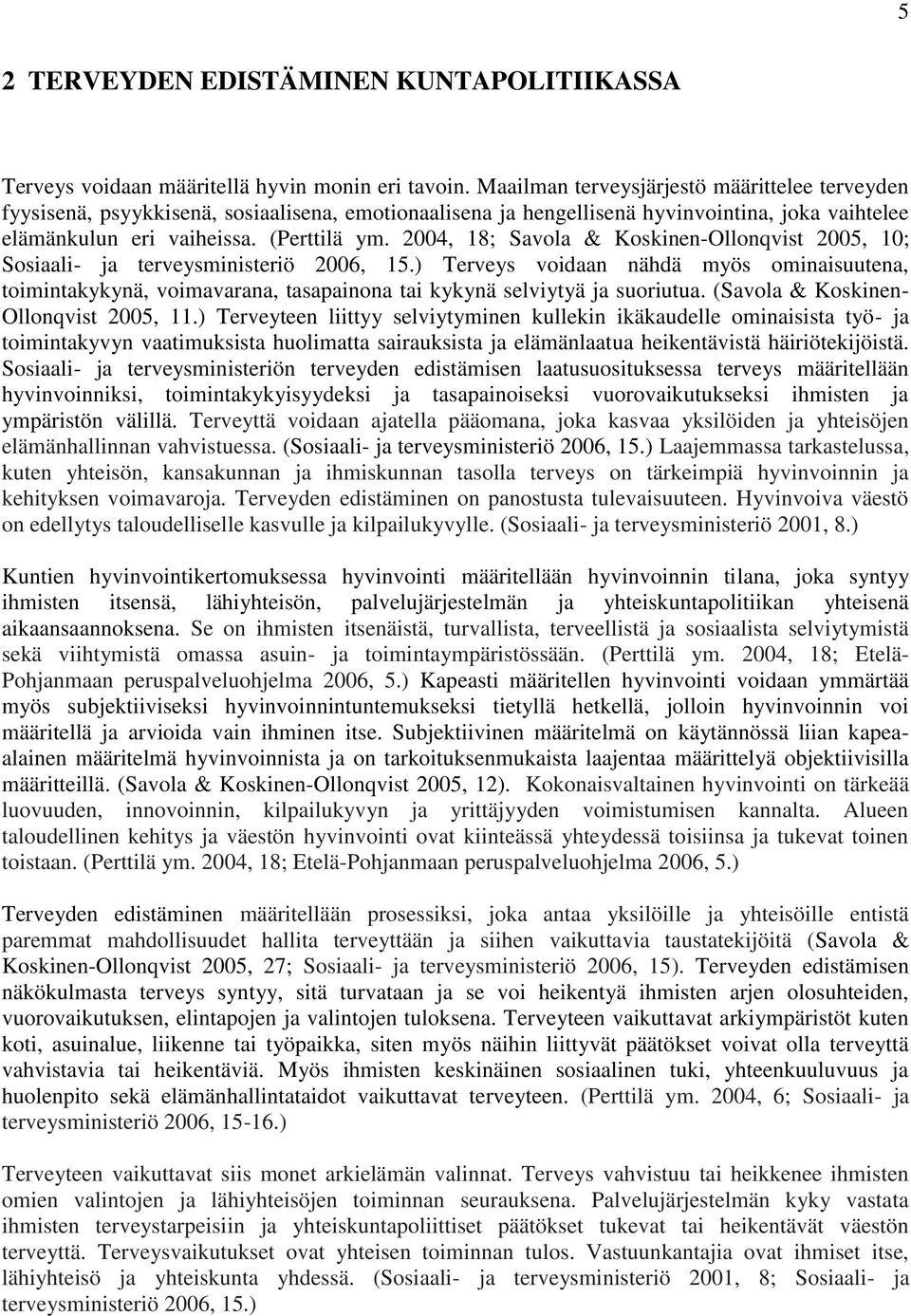 2004, 18; Savola & Koskinen-Ollonqvist 2005, 10; Sosiaali- ja terveysministeriö 2006, 15.