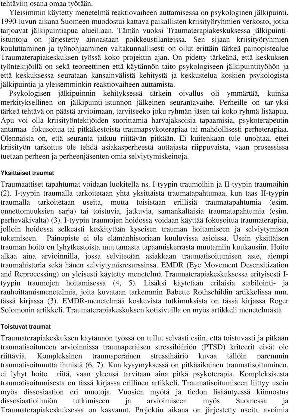 Tämän vuoksi Traumaterapiakeskuksessa jälkipuintiistuntoja on järjestetty ainoastaan poikkeustilanteissa.