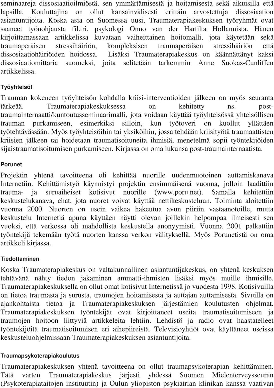 Hänen kirjoittamassaan artikkelissa kuvataan vaiheittainen hoitomalli, jota käytetään sekä traumaperäisen stressihäiriön, kompleksisen traumaperäisen stressihäiriön että dissosiaatiohäiriöiden