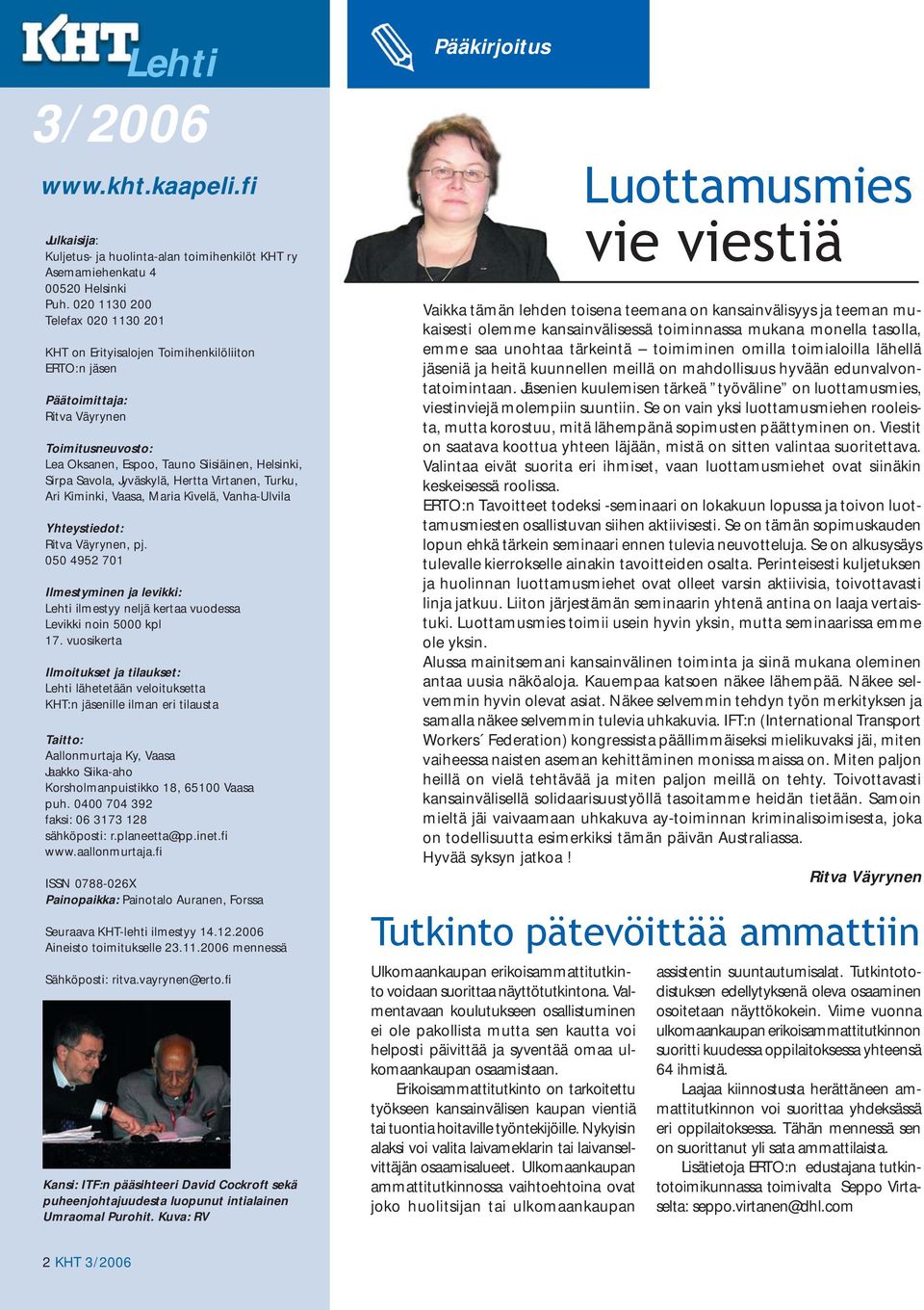 Jyväskylä, Hertta Virtanen, Turku, Ari Kiminki, Vaasa, Maria Kivelä, Vanha-Ulvila Yhteystiedot: Ritva Väyrynen, pj.