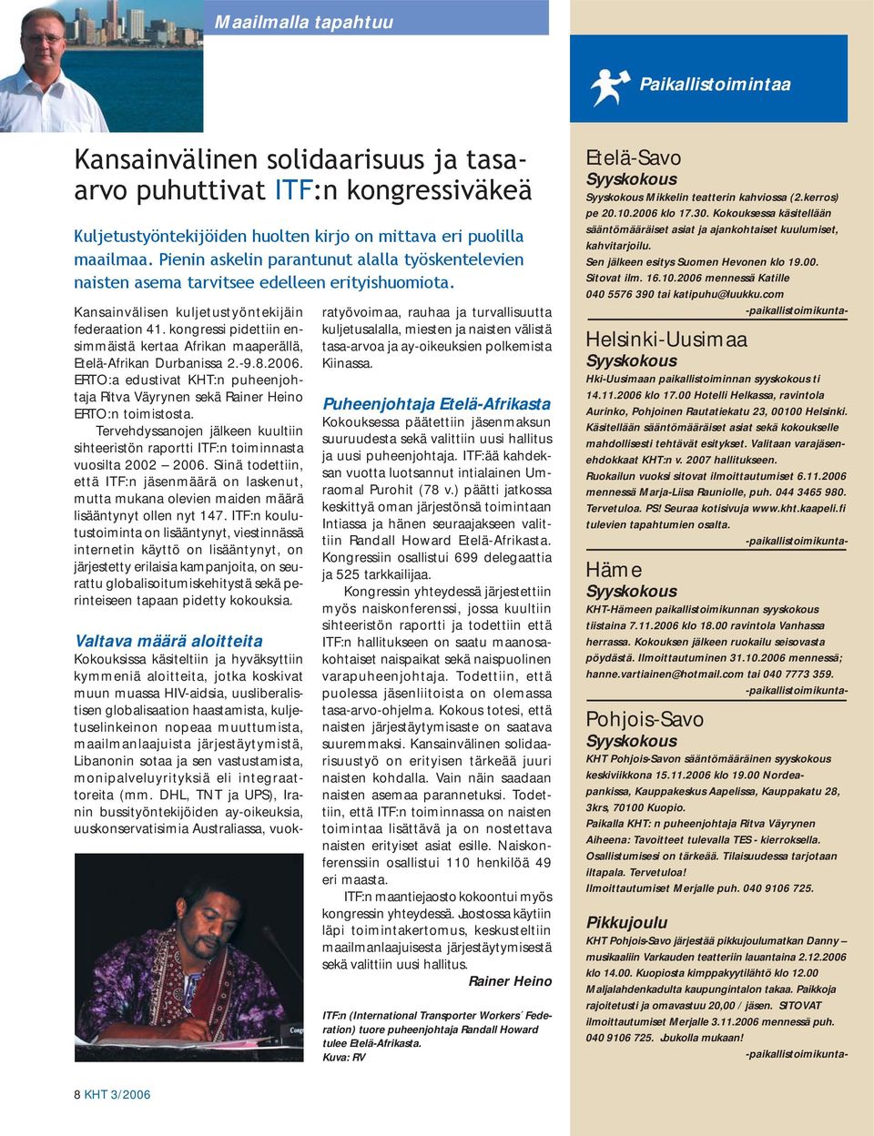 kongressi pidettiin ensimmäistä kertaa Afrikan maaperällä, Etelä-Afrikan Durbanissa 2.-9.8.2006. ERTO:a edustivat KHT:n puheenjohtaja Ritva Väyrynen sekä Rainer Heino ERTO:n toimistosta.