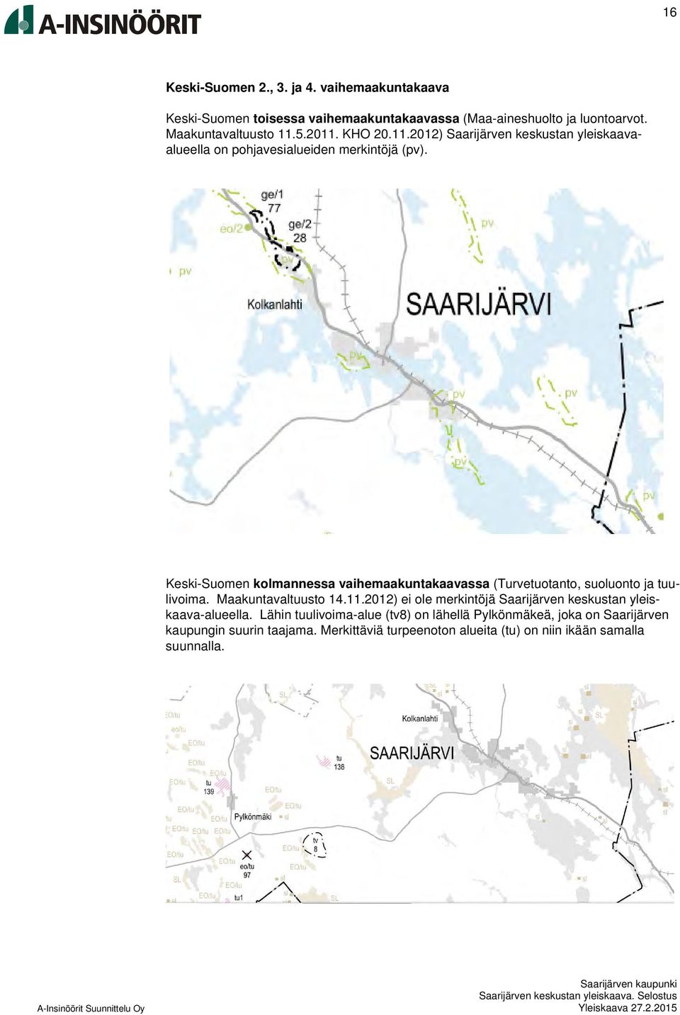 Keski-Suomen kolmannessa vaihemaakuntakaavassa (Turvetuotanto, suoluonto ja tuulivoima. Maakuntavaltuusto 14.11.