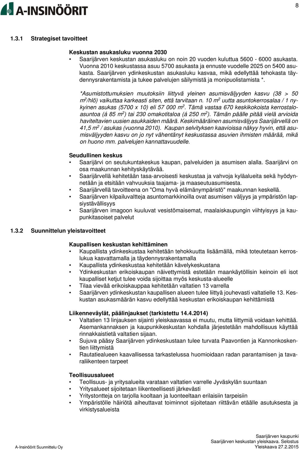 Saarijärven ydinkeskustan asukasluku kasvaa, mikä edellyttää tehokasta täydennysrakentamista ja tukee palvelujen säilymistä ja monipuolistamista *.