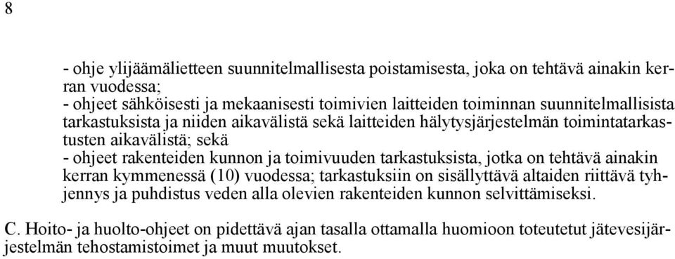 toimivuuden tarkastuksista, jotka on tehtävä ainakin kerran kymmenessä (10) vuodessa; tarkastuksiin on sisällyttävä altaiden riittävä tyhjennys ja puhdistus veden alla